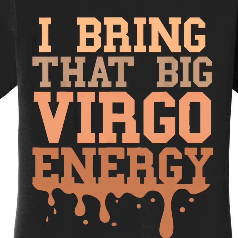 Big Virgo Energy Women Virgo Drip Melanin Vibes Birthday Women's T-Shirt