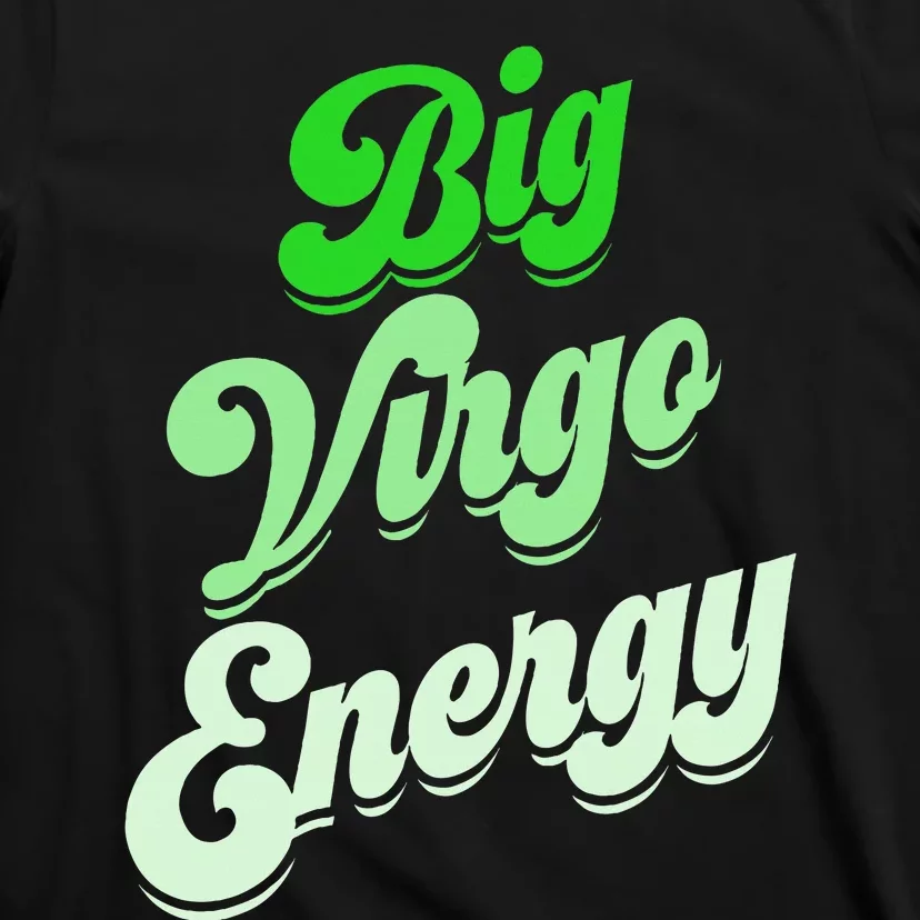 Big Virgo Energy Virgo Birthday Zodiac Sign T-Shirt