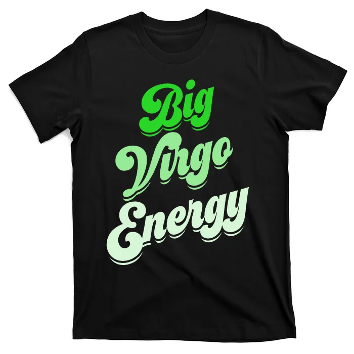 Big Virgo Energy Virgo Birthday Zodiac Sign T-Shirt