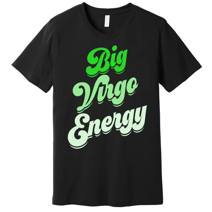 Big Virgo Energy Virgo Birthday Zodiac Sign Premium T-Shirt