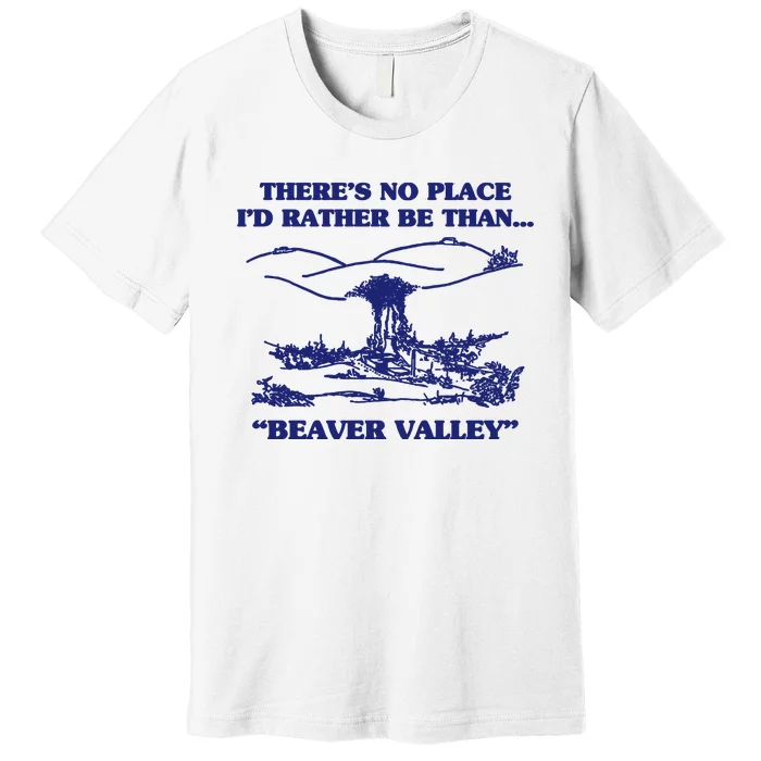 Beaver Valley Funny Offensive Premium T-Shirt