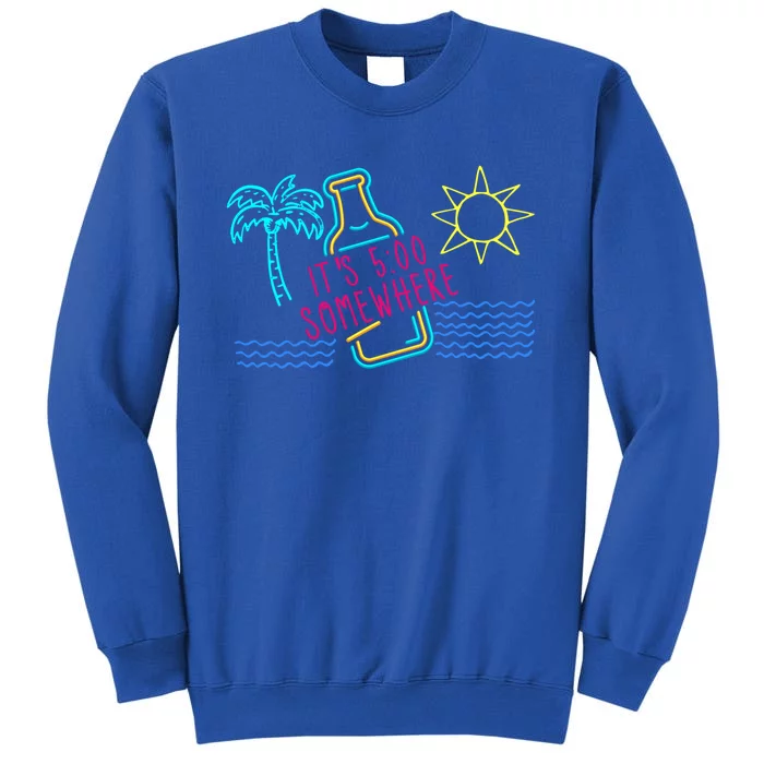 Beach Vacation Gift It's 5 O'clock Somewhere Gift Tall Sweatshirt