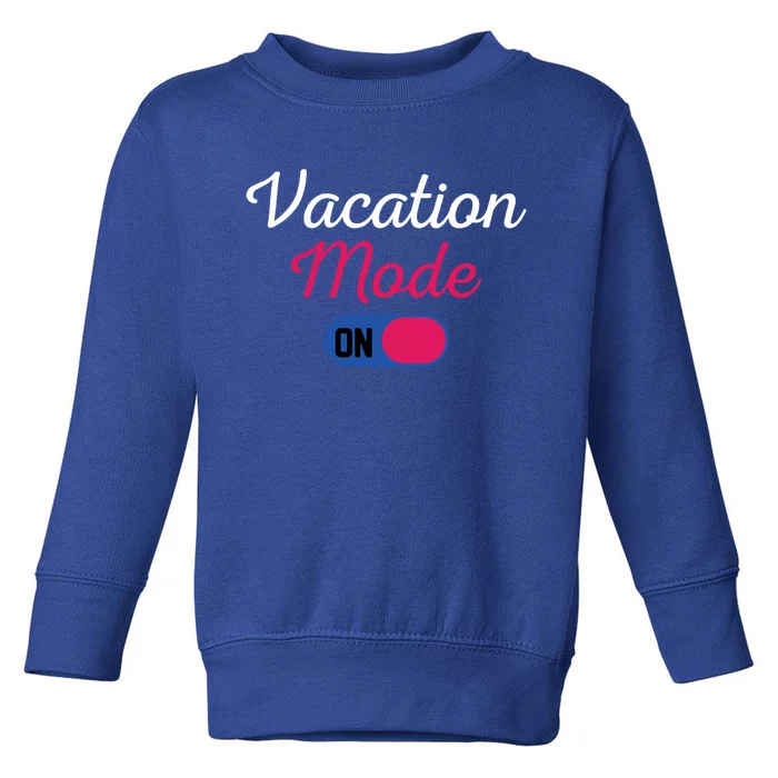 Beach Vacation Mode Tropical Vacation Mode On Gift Toddler Sweatshirt