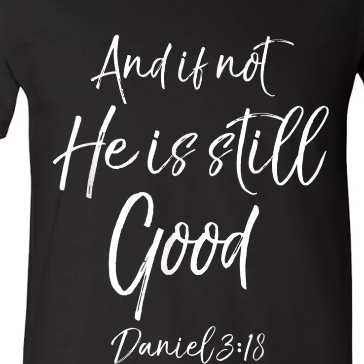 Bible Verse Quote And If Not He Is Still Good V-Neck T-Shirt