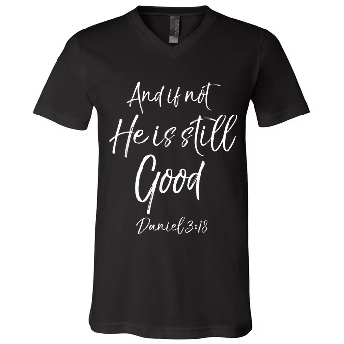 Bible Verse Quote And If Not He Is Still Good V-Neck T-Shirt