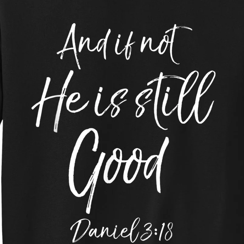 Bible Verse Quote And If Not He Is Still Good Tall Sweatshirt