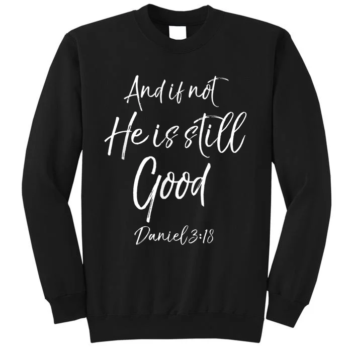 Bible Verse Quote And If Not He Is Still Good Tall Sweatshirt