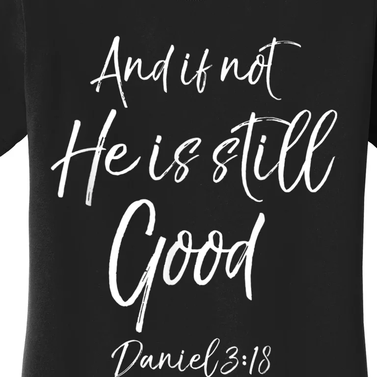 Bible Verse Quote And If Not He Is Still Good Women's T-Shirt