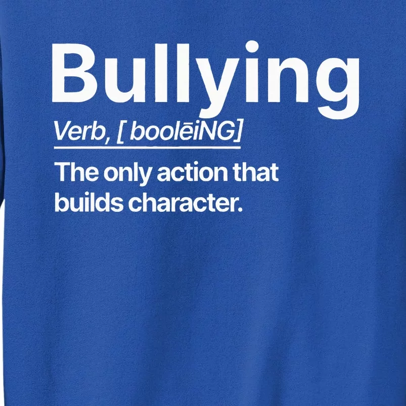 Bullying Verb The Only Action That Builds Character Tall Sweatshirt