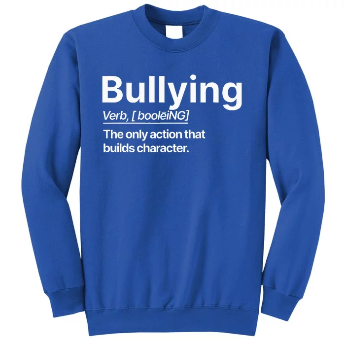 Bullying Verb The Only Action That Builds Character Tall Sweatshirt