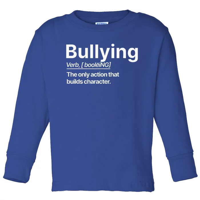 Bullying Verb The Only Action That Builds Character Toddler Long Sleeve Shirt