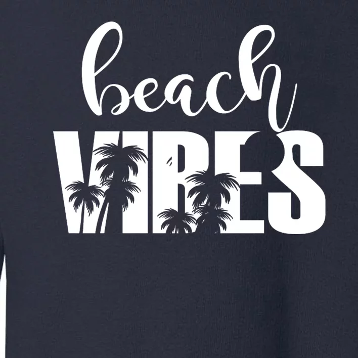 Beach Vibes Tropical Vacation Toddler Sweatshirt