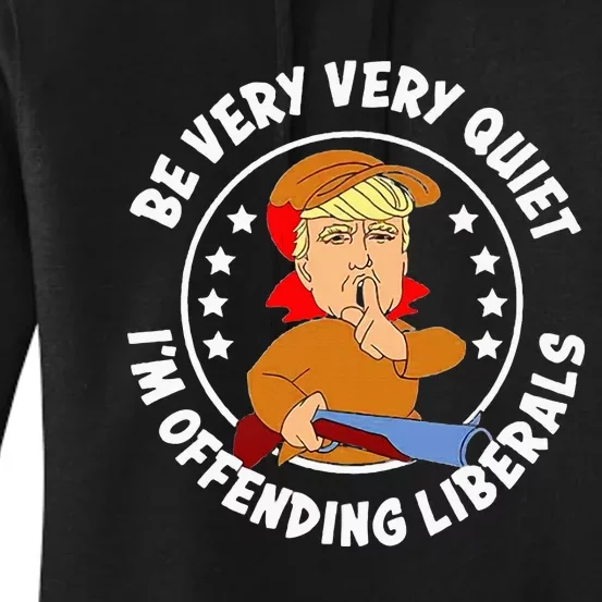 Be Very Very Quiet IM Offending Liberals Women's Pullover Hoodie