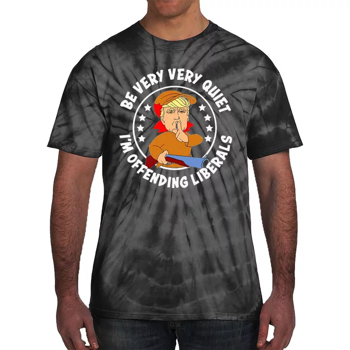 Be Very Very Quiet IM Offending Liberals Tie-Dye T-Shirt