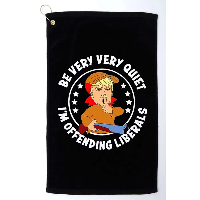 Be Very Very Quiet IM Offending Liberals Platinum Collection Golf Towel