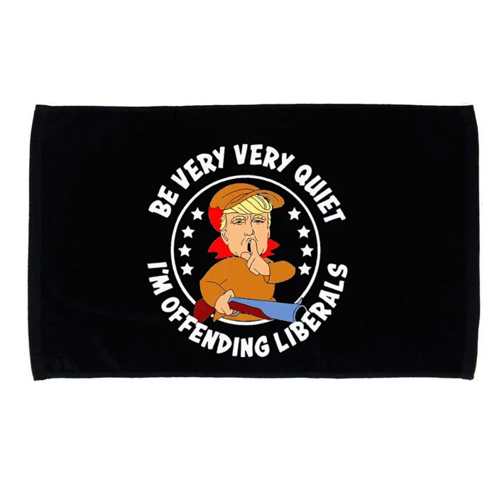 Be Very Very Quiet IM Offending Liberals Microfiber Hand Towel