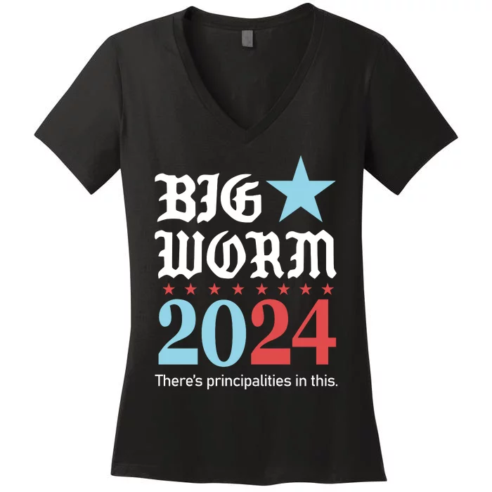 Big Worm 2024 ThereS Principalities In This Women's V-Neck T-Shirt