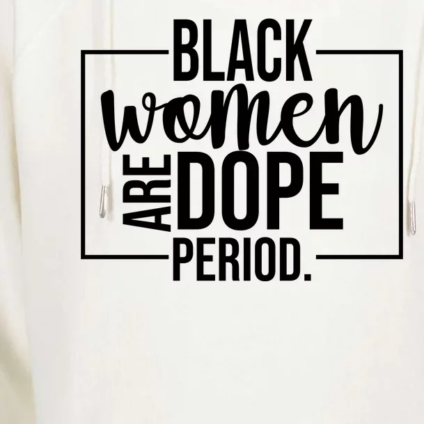 Black Women Are Dope Period Womens Funnel Neck Pullover Hood