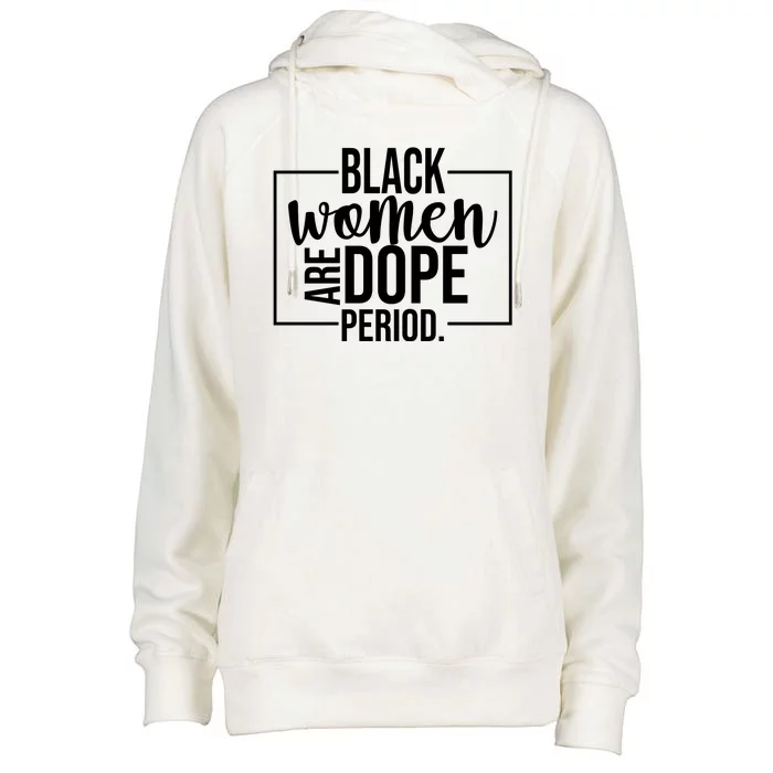 Black Women Are Dope Period Womens Funnel Neck Pullover Hood