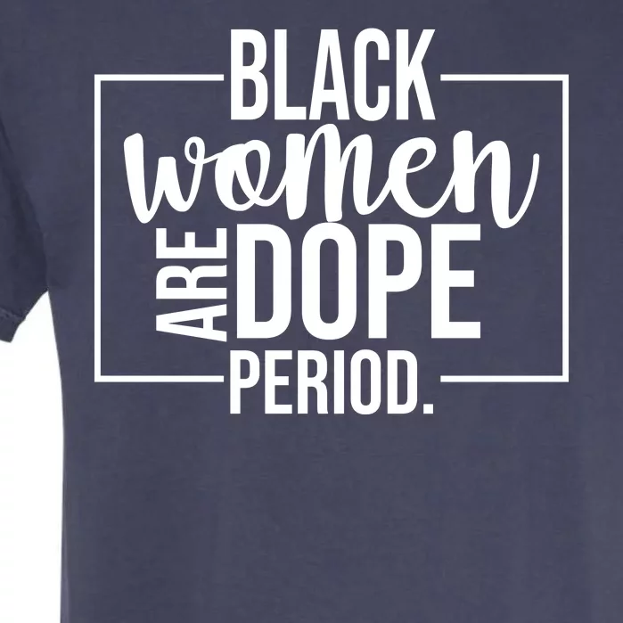 Black Women Are Dope Period Garment-Dyed Heavyweight T-Shirt