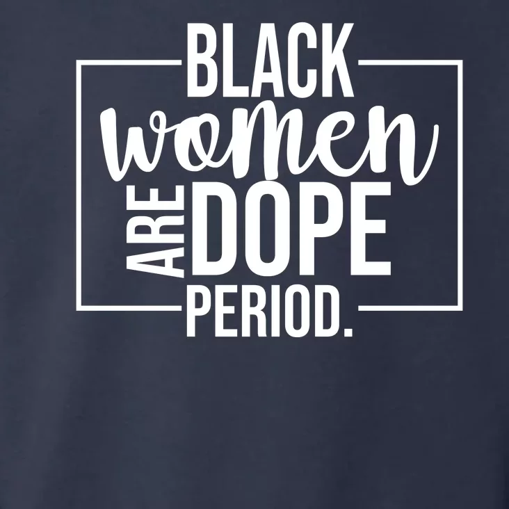 Black Women Are Dope Period Toddler Hoodie