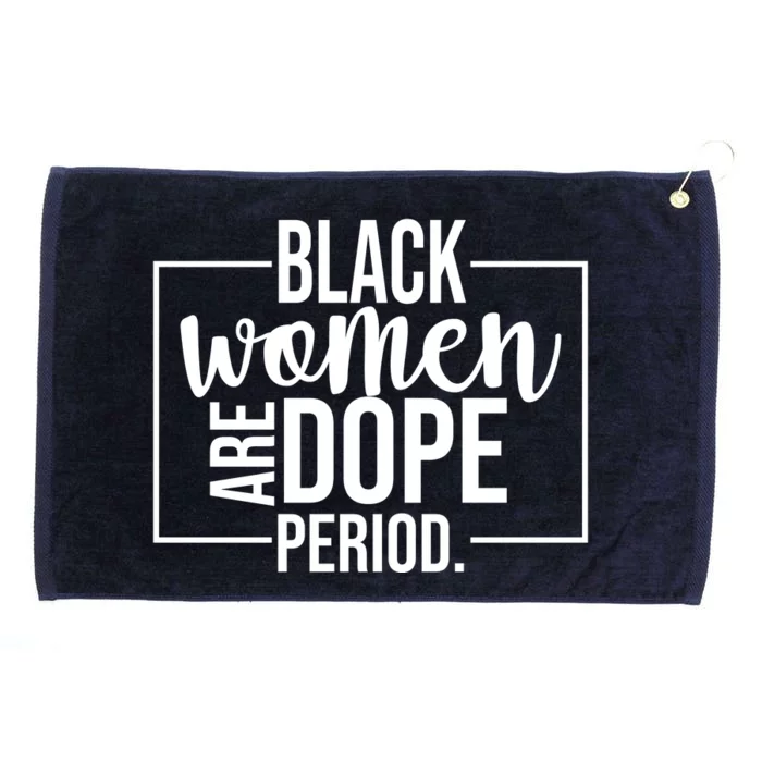 Black Women Are Dope Period Grommeted Golf Towel