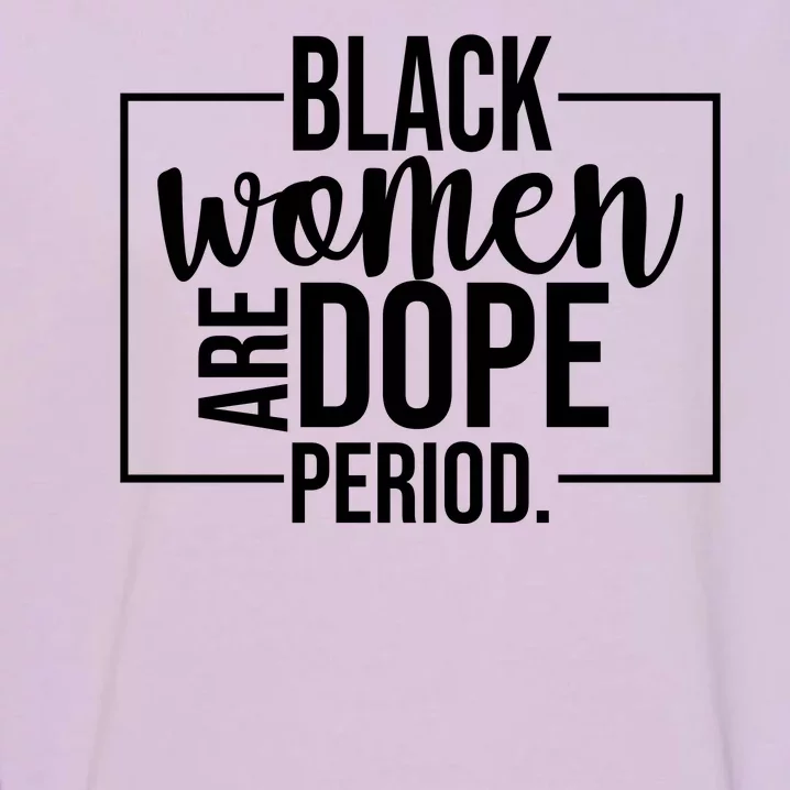 Black Women Are Dope Period Garment-Dyed Sweatshirt