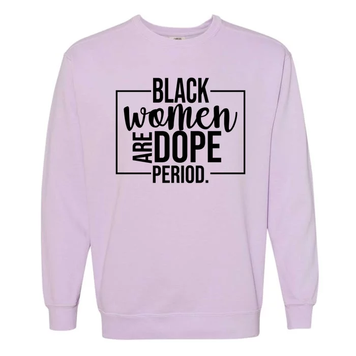 Black Women Are Dope Period Garment-Dyed Sweatshirt