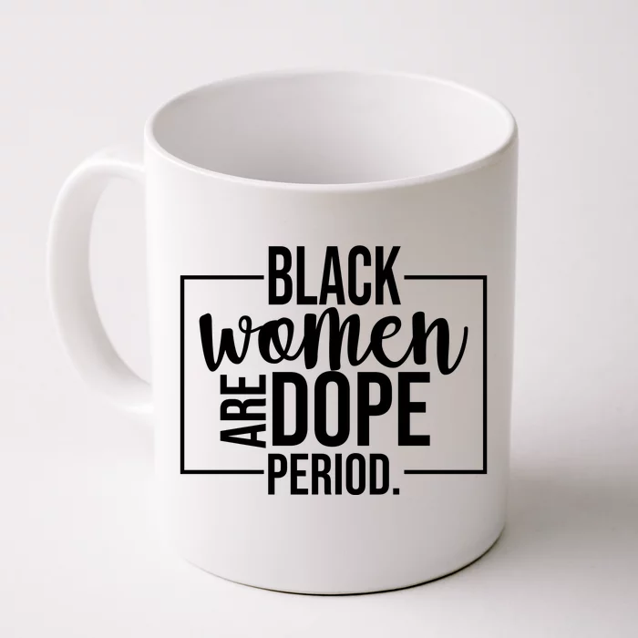 Black Women Are Dope Period Front & Back Coffee Mug