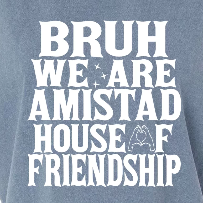 Bruh We Are Amistad House Of Friendship Rca Houses School Garment-Dyed Women's Muscle Tee