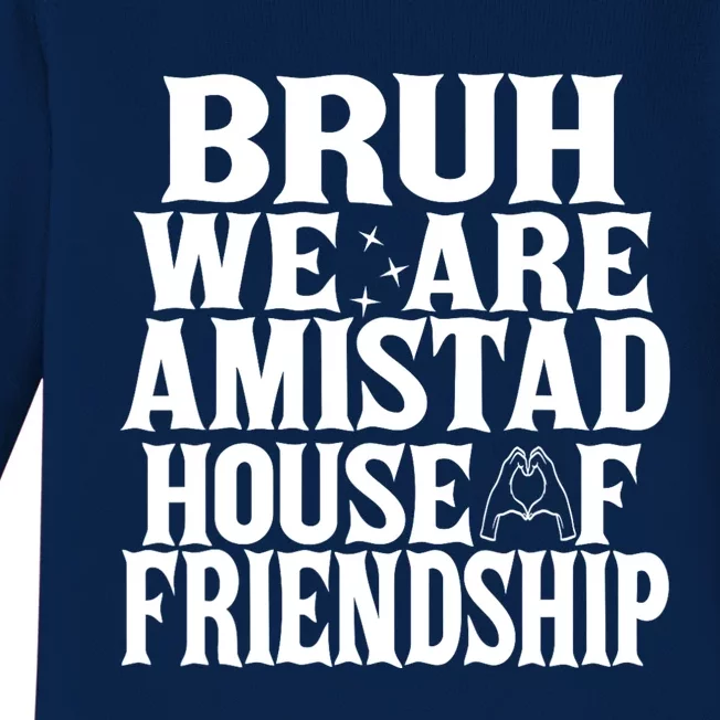 Bruh We Are Amistad House Of Friendship Rca Houses School Baby Long Sleeve Bodysuit