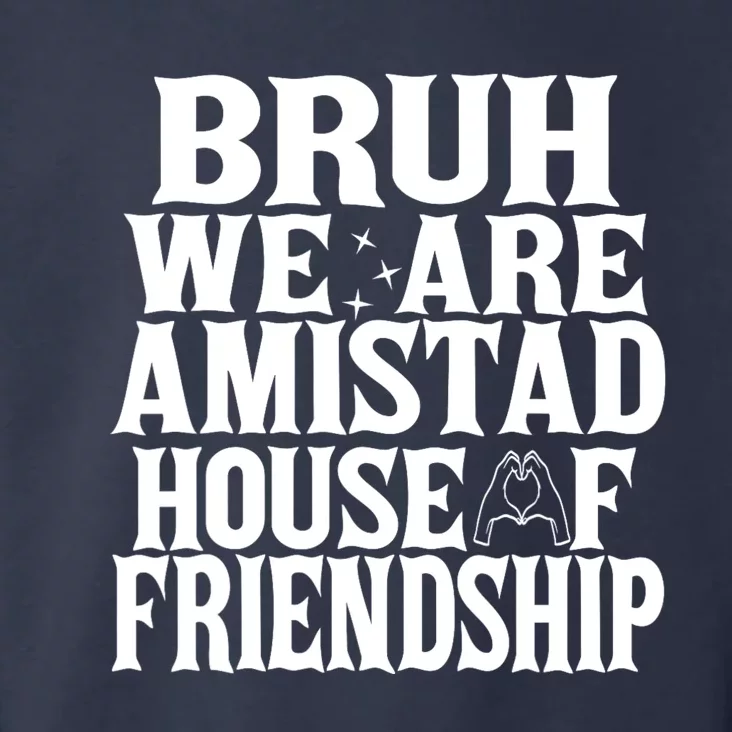 Bruh We Are Amistad House Of Friendship Rca Houses School Toddler Hoodie