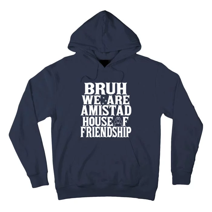 Bruh We Are Amistad House Of Friendship Rca Houses School Tall Hoodie