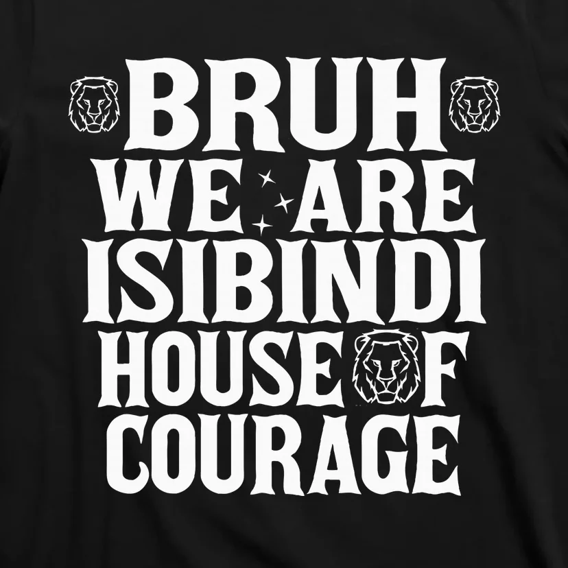 Bruh We Are Isibindi House Of Courage Rca Houses School T-Shirt