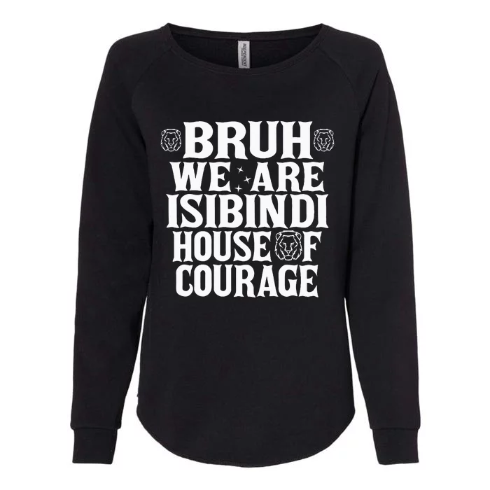 Bruh We Are Isibindi House Of Courage Rca Houses School Womens California Wash Sweatshirt