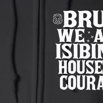 Bruh We Are Isibindi House Of Courage Rca Houses School Full Zip Hoodie