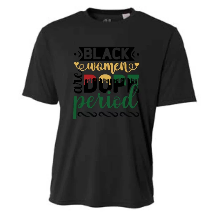 Black Women Are Dope Period For Black History Month Gift Cooling Performance Crew T-Shirt