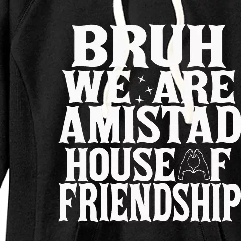 Bruh We Are Amistad House Of Friendship Rca Houses School Women's Fleece Hoodie