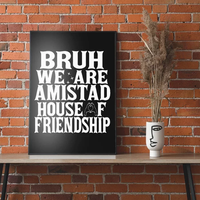 Bruh We Are Amistad House Of Friendship Rca Houses School Poster