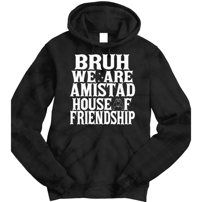 Bruh We Are Amistad House Of Friendship Rca Houses School Tie Dye Hoodie