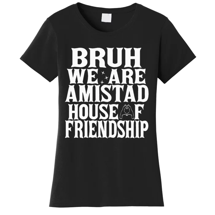 Bruh We Are Amistad House Of Friendship Rca Houses School Women's T-Shirt