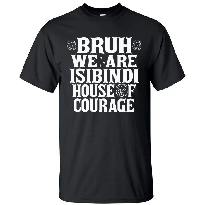 Bruh We Are Isibindi House Of Courage Rca Houses School Tall T-Shirt