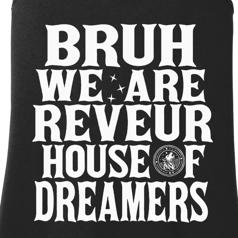 Bruh We Are Reveur House Of Dreamers Rca Houses School Ladies Essential Tank