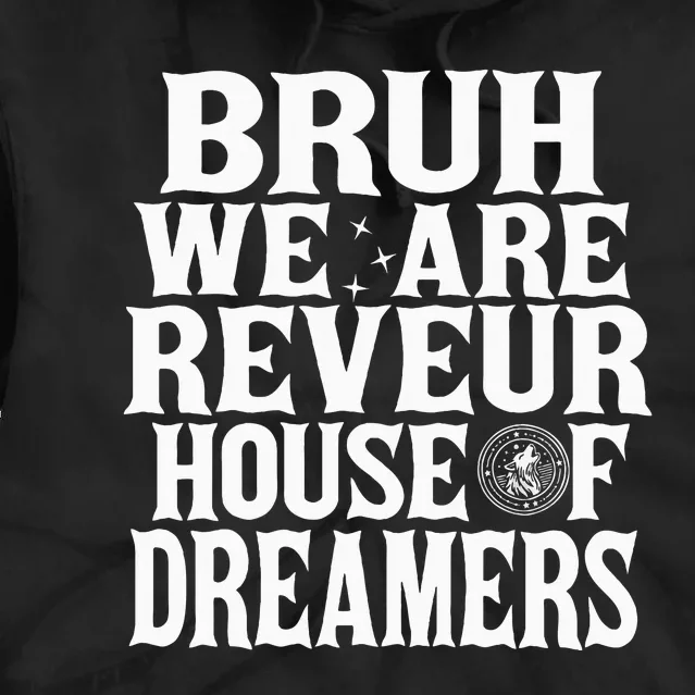 Bruh We Are Reveur House Of Dreamers Rca Houses School Tie Dye Hoodie