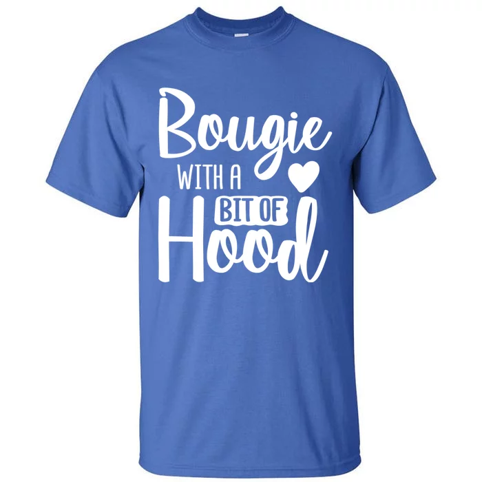 Bougie With A Bit Of Hood Melanin Poppin Black History Month Gift Tall T-Shirt