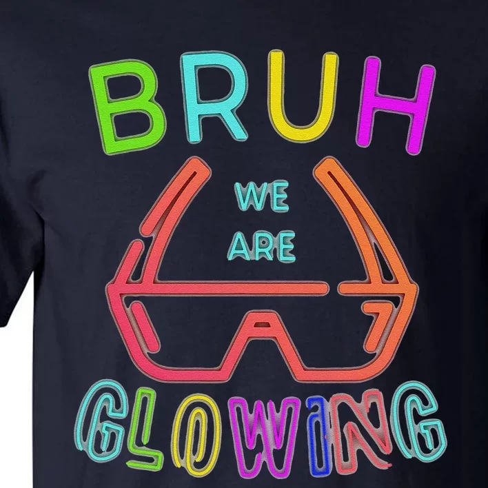 Bruh We Are Glowing In My Glowing Era Hello Summer Vacation Tall T-Shirt