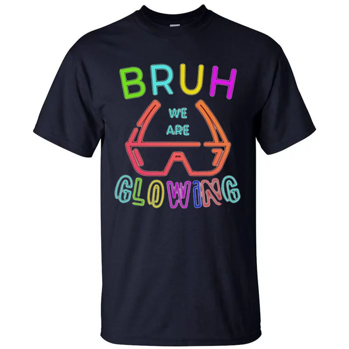 Bruh We Are Glowing In My Glowing Era Hello Summer Vacation Tall T-Shirt