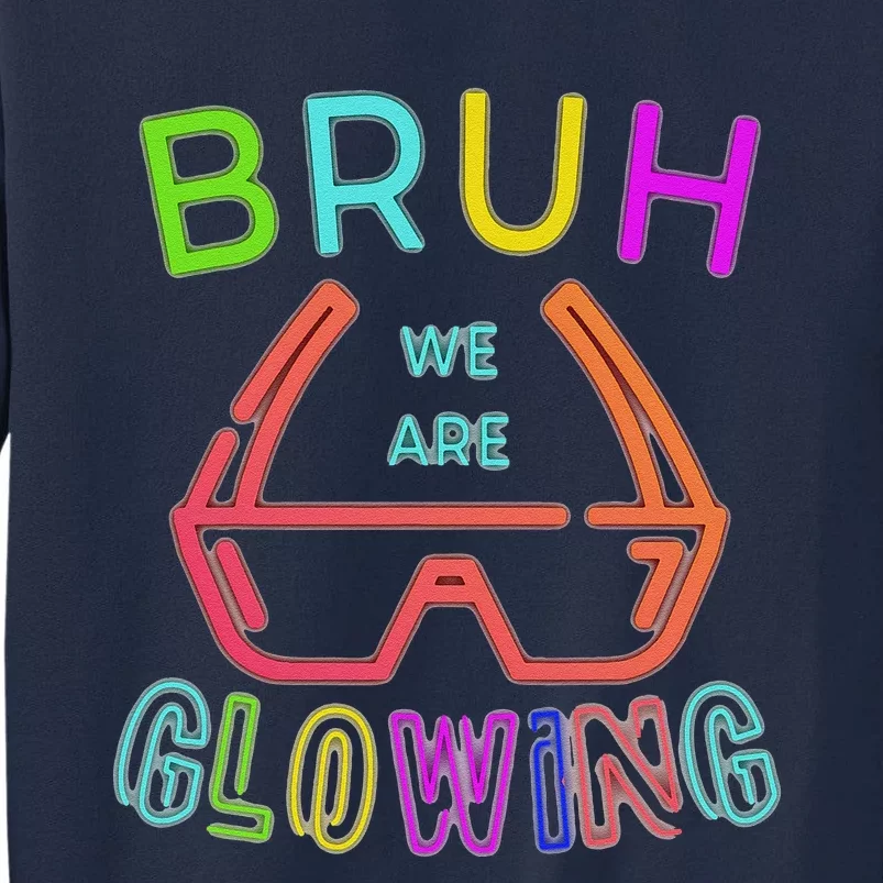 Bruh We Are Glowing In My Glowing Era Hello Summer Vacation Tall Sweatshirt