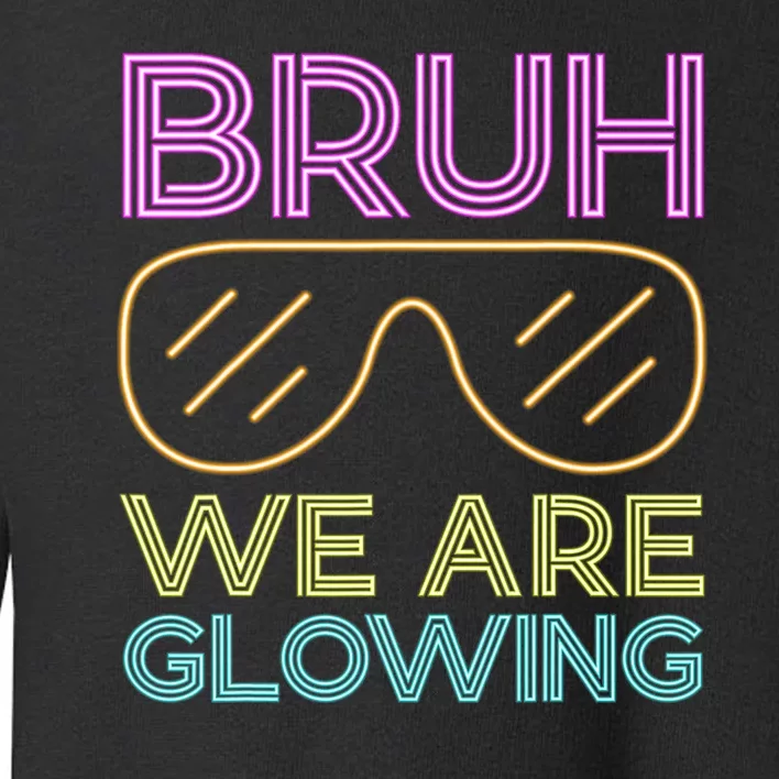 Bruh We Are Glowing Hello Summer Vacation Trips Toddler Sweatshirt