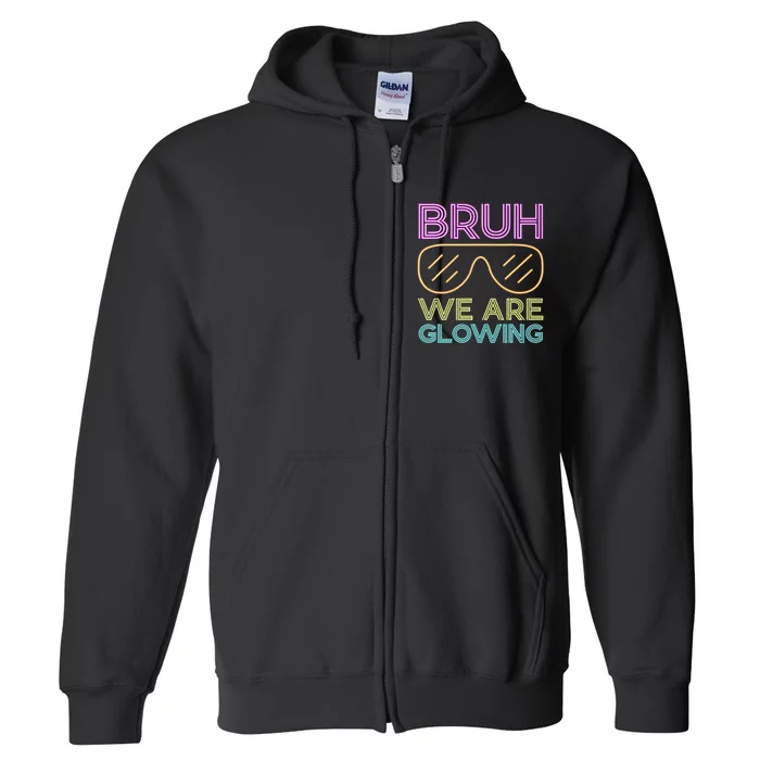 Bruh We Are Glowing Hello Summer Vacation Trips Full Zip Hoodie